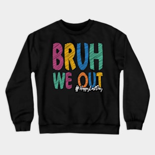 HapLast Day Of School Bruh We Out Teacher Summer Crewneck Sweatshirt